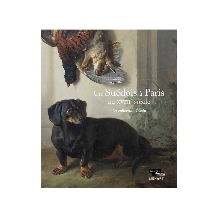 Un Suédois à Paris au XVIIIe siècle - La collection Tessin