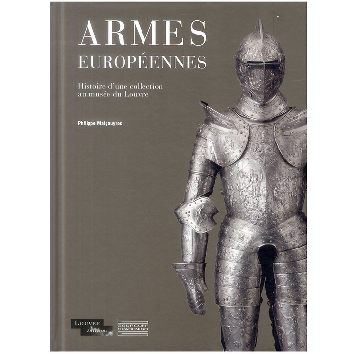 Armes européennes - Histoire d'une collection au musée du Louvre