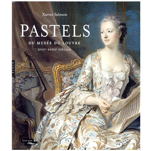 Pastels du Musée du Louvre XVIIe - XVIIIe siècles - Catalogue d'exposition