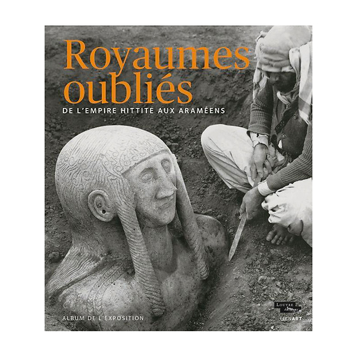 Royaumes oubliés. De l'empire hittite aux Araméens - Album d'exposition