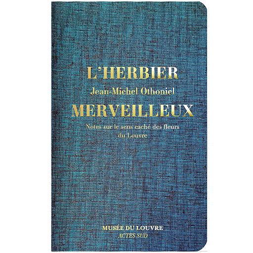 L'Herbier merveilleux. Notes sur le sens caché des fleurs du Louvre (Français)