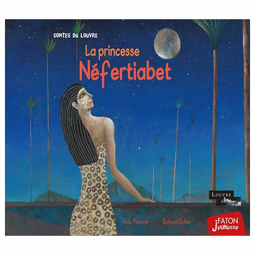 La princesse Néfertiabet - Contes du Louvre