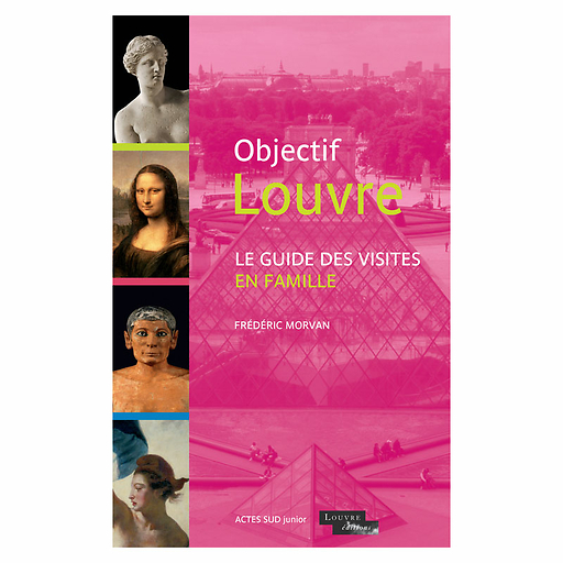 Objectif Louvre - Le guide des visites en famille