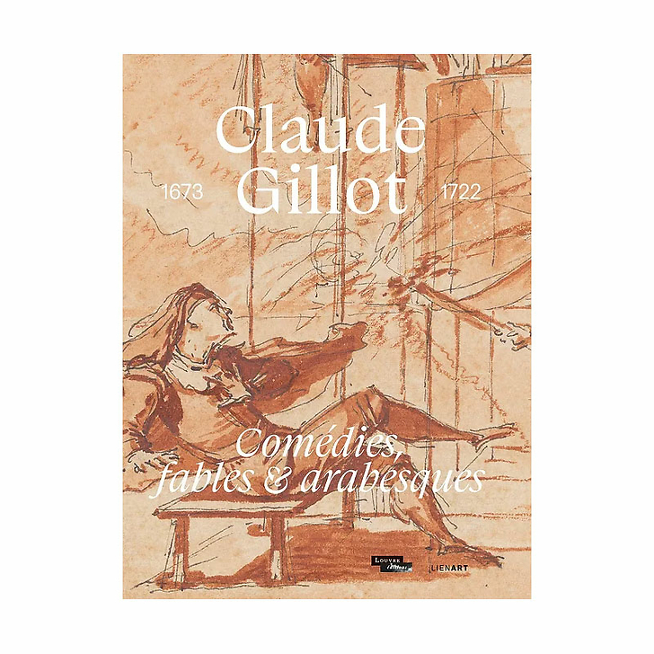 Claude Gillot (1673-1722). Comédies, fables et arabesques - Catalogue d'exposition