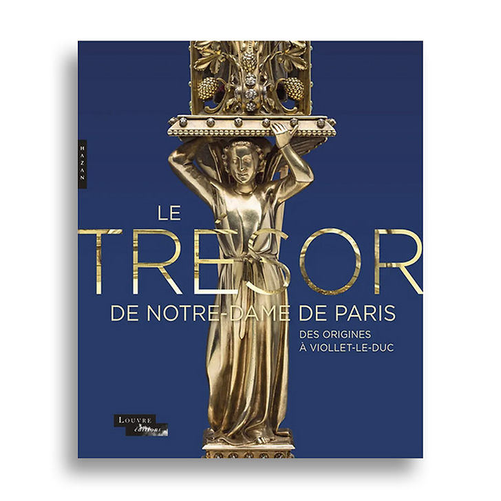 The treasury of Notre-Dame Cathedral. From Its Origins to Viollet-le-Duc - Exhibition catalogue