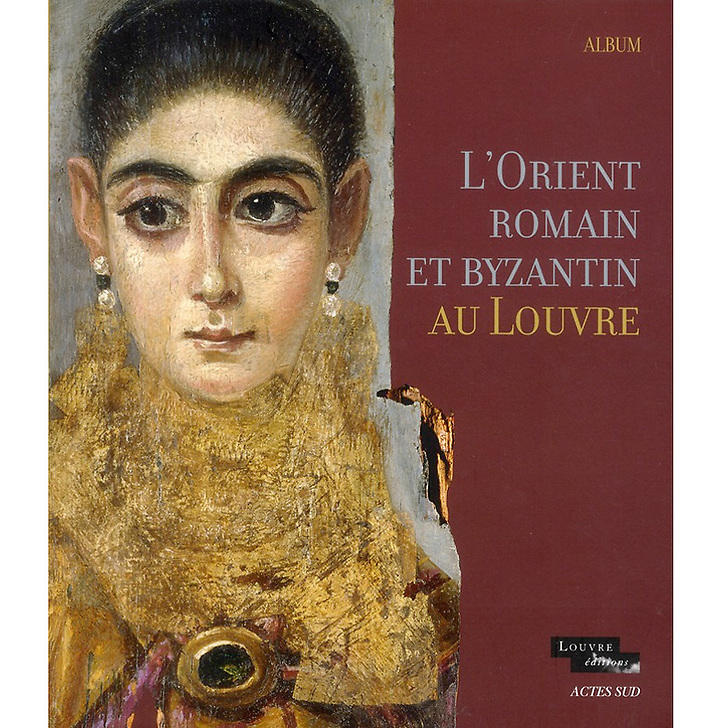 L'Orient romain et byzantin au Louvre Album
