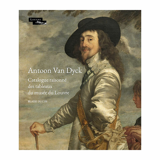 Antoon Van Dyck. Catalogue raisonné des tableaux du Musée du Louvre