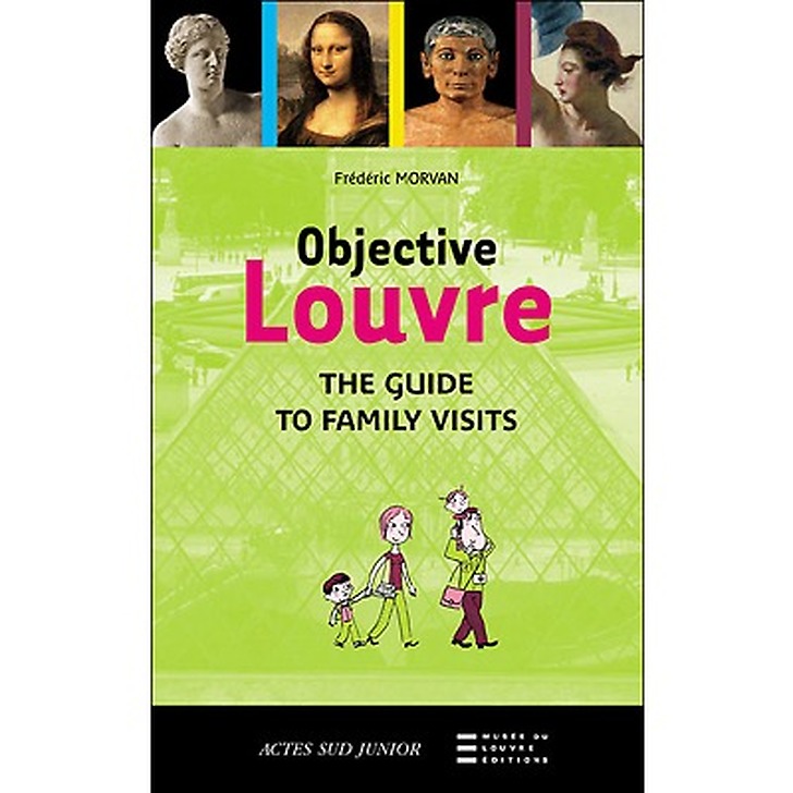 Objective Louvre : the guide to family visits