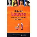 Objective Louvre : the guide to family visits